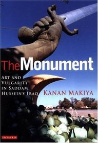 The Monument : Art and Vulgarity in Saddam Hussein's Iraq