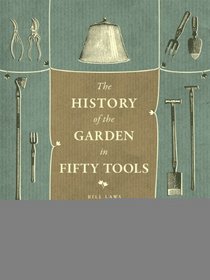 A History of the Garden in Fifty Tools