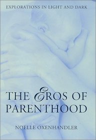 The Eros Of Parenthood: Explorations In Light And Dark