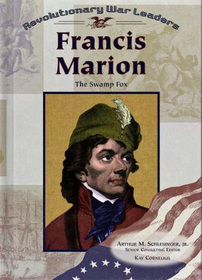 Francis Marion: The Swamp Fox (Revolutionary War Leaders)