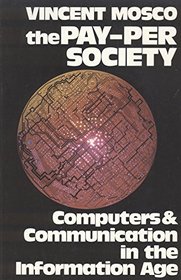 Pay/Per Society, The: Computers and Communications in the Information Age