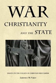 War, Christianity, and the State: Essays on the Follies of Christian Militarism