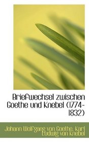 Briefwechsel zwischen Goethe und Knebel (1774-1832)