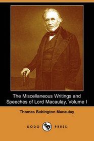 The Miscellaneous Writings and Speeches of Lord Macaulay, Volume I (Dodo Press)