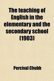 The teaching of English in the elementary and the secondary school (1903)