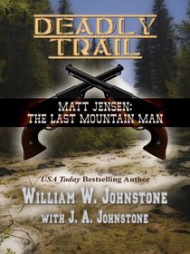 Matt Jensen, the Last Mountain Man Deadly Trail (Wheeler Large Print Western)