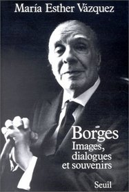 Borges, images, dialogues et souvenirs