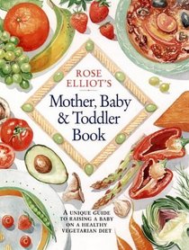 Rose Elliot's Mother, Baby and Toddler Book