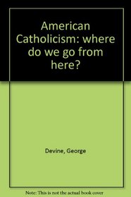American Catholicism: where do we go from here?