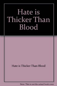 Hate is Thicker Than Blood