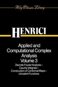 Applied and Computational Complex Analysis, Discrete Fourier Analysis, Cauchy Integrals, Construction of Conformal Maps, Univalent Functions (Wiley Classics Library)