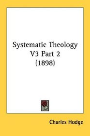 Systematic Theology V3 Part 2 (1898)