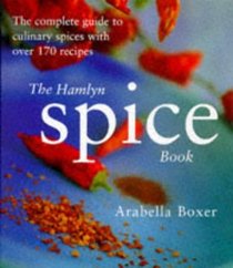 The Hamlyn Spice Book: The Complete Guide to Culinary Spices with Over 170 Recipes