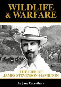 Wildlife & Warfare: The Life of James Stevenson-Hamilton