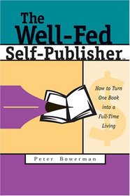The Well-Fed Self-Publisher: How to Turn One Book into a Full-Time Living (Well-Fed)
