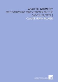 Analytic Geometry: With Introductory Chapter on the Calculus [1921 ]