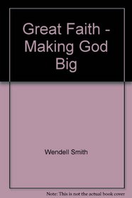 Great Faith--Making God Big