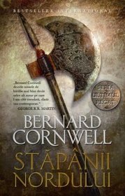 Stapanii nordului (The Lords of the North) (Saxon Chronicles, Bk 3) (Romanian Edition)