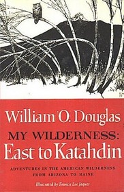 My Wilderness:  East To Kathadin - Adventures in the American Wilderness From Arizona to Maine