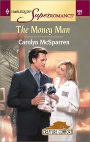 The Money Man (Creature Comfort, Bk 1) (Harlequin Superromance, No 996)