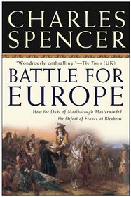 Battle for Europe : How the Duke of Marlborough Masterminded the Defeat of the French at Blenheim