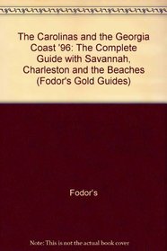 Carolinas  the Georgia Coast '96, The : The Complete Guide with Savannah, Charleston and the Beaches (Fodor's Gold Guides)