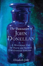 The Damnation of John Donellan: A Mysterious Case of Death and Scandal in Georgian England