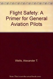 Flight Safety: A Primer for General Aviation Pilots