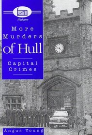 More Murders of Hull: Capital Crimes