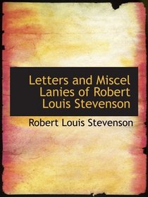 Letters and Miscel Lanies of Robert Louis Stevenson