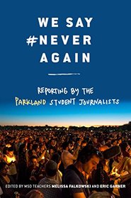 We Say #NeverAgain: Reporting from the School That Inspired the Nation