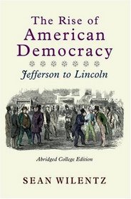 The Rise of American Democracy: The Crisis of the New Order, 1787-1815: College Edition, Volume I (v. 1)