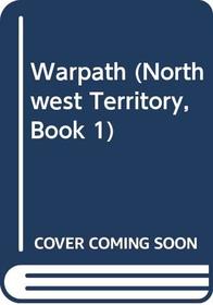 Warpath (Northwest Territory, Book 1)