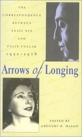 Arrows of Longing: The Correspondence Between Anais Nin and Felix Pollak, 1952-1976