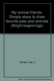 My animal friends: Simple steps to draw favorite pets and animals (Bright beginnings)