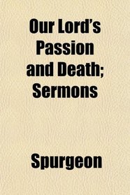Our Lord's Passion and Death; Sermons