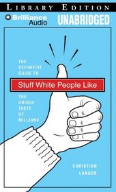 Stuff White People Like: A Definitive Guide to the Unique Taste of Millions
