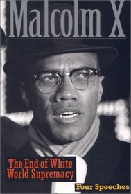 The End of White World Supremacy : Four Speeches By Malcolm X