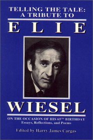 Telling the Tale : A Tribute to Elie Wiesel on the Occasion of His 65th Birthday - Essays, Reflections, and Poems