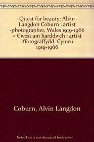 Quest for beauty: Alvin Langdon Coburn : artist -photographer, Wales 1919-1966 = Cwest am harddwch : artist -ffotograffydd, Cymru 1919-1966
