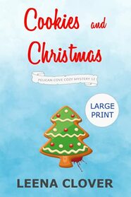 Cookies and Christmas LARGE PRINT: A Cozy Murder Mystery (Pelican Cove Cozy Mystery Series LARGE PRINT)