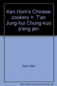 Ken Hom's Chinese cookery =: T'an Jung-hui Chung-kuo p'eng jen