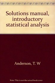 Solutions manual, introductory statistical analysis