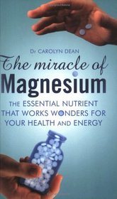 The Miracle of Magnesium: The Essential Nutrient That Works Wonders for Your Health and Energy
