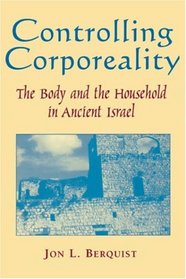 Controlling Corporeality: The Body and the Household in Ancient Israel