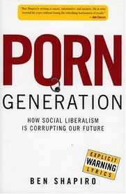 Porn Generation : How Social Liberalism is Corrupting our Future