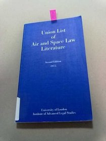 Union List of Air and Space Law Literature in the Libraries of Oxford, Cambridge and London
