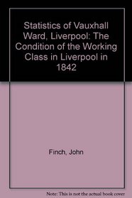 Statistics of Vauxhall Ward, Liverpool: The Condition of the Working Class in Liverpool in 1842