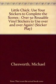 Little Chick: Use Your Stickers to Complete the Scenes : Over 50 Reusable Vinyl Stickers to Use over and over Again! (Sticker Play)