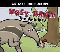 Nosy Arnie the Anteater (Animal Underdogs) (Animal Underdogs)